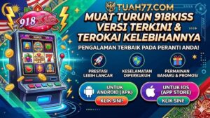 Cara Muat Turun & Kelebihan 918Kiss Versi Terkini