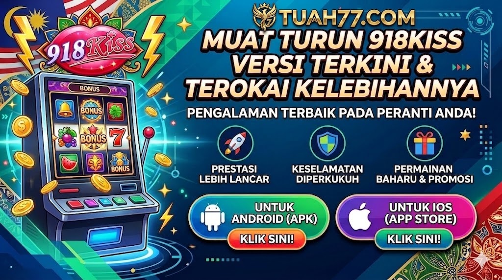 Cara Muat Turun & Kelebihan 918Kiss Versi Terkini