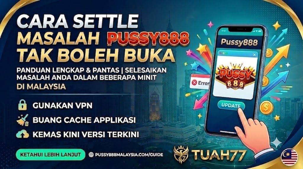 Cara Settle Masalah Pussy888 Tak Boleh Buka